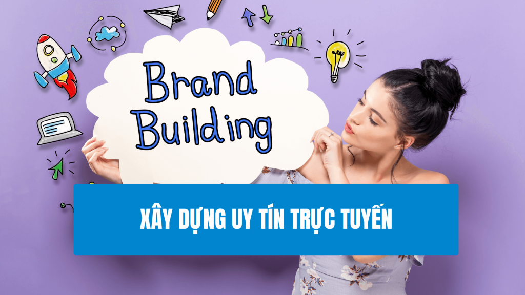 Xây Dựng Uy Tín Trực Tuyến là ưu tiên hàng đâu trong giai đoạn khởi nghiệp